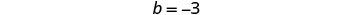 The mathematical equation b = -3 is displayed in the center of a plain white background.
