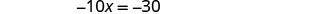 A mathematical equation displays '-10x = -30' against a white background.