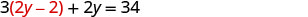 A mathematical equation is displayed against a white background: 3(2y - 2) + 2y = 34. The term '2y - 2' inside the parentheses is highlighted in red.