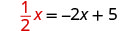 A mathematical equation is displayed: one-half x equals negative two x plus five (1/2x = -2x + 5).