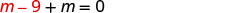 A mathematical equation is displayed on a white background, reading 'm - 9 + m = 0'. The 'm' and '- 9' are in a reddish-brown color, while the rest of the equation is in black.