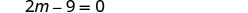 A mathematical equation is displayed on a white background, reading '2m - 9 = 0'.
