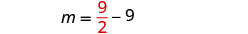 A mathematical equation is displayed, showing 'm' equals the fraction nine over two, minus nine. The fraction '9/2' is highlighted in red, while 'm =' and '- 9' are in black.