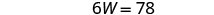 The image displays a mathematical equation '6W = 78' in black text on a white background, representing an algebraic expression where the variable W can be solved for.