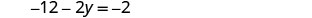 A mathematical equation is displayed on a white background: -12 - 2y = -2.