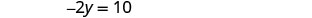 A mathematical equation is displayed on a white background, reading '-2y = 10'.