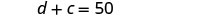 The image displays a mathematical equation: d + c = 50, centered on a white background.