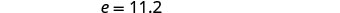 The image displays the mathematical equation 'e = 11.2' in a simple and clear format on a white background.