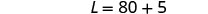 A mathematical equation is displayed, reading L = 80 + 5, in a clear, sans-serif font on a plain white background.