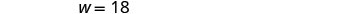 The text 'W = 18' is visible in the center of a plain white background, appearing as a simple algebraic or mathematical notation.