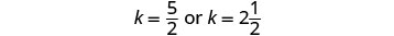 A mathematical expression showing the variable k equals 5/2 or 2 1/2. The two forms represent the same value, with 5/2 as an improper fraction and 2 1/2 as a mixed number.