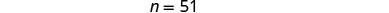 The image displays the equation 'n = 51' in the center, written in black text against a plain white background.