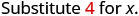 The text reads 'Substitute 4 for x.' on a white background.