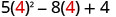 5 times 4 squared minus 8 times 4 plus 4.