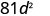 The number 81 d squared.