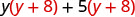 The sum of two products, the product of y and y plus 8, plus the product of 5 and y plus 8.