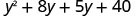 y squared plus 8 y plus 5 y plus 40.