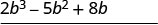 The image displays the algebraic expression '2b^3 - 5b^2 + 8b' written above a horizontal line.