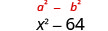 Two algebraic expressions are shown: the difference of squares formula, a×2 - b×2, in red, and a specific example, x×2 - 64, in black.