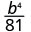 b to the fourth power divided by 81.