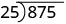 The long division of 875 by 25.