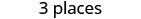 The text '3 places' is displayed in a simple, gray font against a plain white background.