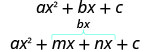 This figure shows two equations. The top equation reads a times x squared plus b times x plus c. Under this, is the equation a times x squared plus m times x plus n times x plus c. Above the m times x plus n times x is a bracket with b times x above it.