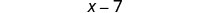 A white background with the mathematical expression 'X-7' written in black text in the center.