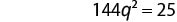A mathematical equation is displayed on a white background, reading 144q squared equals 25.
