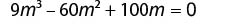 A cubic equation is displayed: 9m^3 - 60m^2 + 100m = 0, featuring terms with m raised to the power of 3, 2, and 1, set equal to zero.