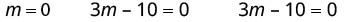 Three mathematical equations are displayed horizontally on a white background: 'm = 0', '3m - 10 = 0', and '3m - 10 = 0'.