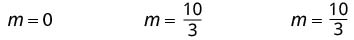 Three mathematical expressions are shown: m = 0, m = 10/3, and m = 10/3. The letter 'm' is equal to zero in the first expression and to the fraction 10 over 3 in the other two.