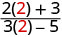 A mathematical expression displaying a fraction where the variable in the numerator 2(x) + 3 and denominator 3(x) - 5 has been substituted with the number 2, highlighted in red. The expression is 2(2) + 3 / 3(2) - 5.