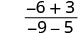 A mathematical expression showing a fraction with numerator '-6 + 3' and denominator '-9 - 5'.