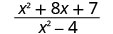 A mathematical expression showing the fraction (x^2 + 8x + 7) divided by (x^2 - 4). The numerator is a quadratic trinomial, and the denominator is a difference of squares.