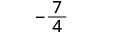 The mathematical expression displays a negative fraction, written as minus seven over four (-7/4).