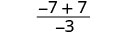 A mathematical expression showing the fraction with numerator -7 + 7 and denominator -3.