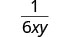The image displays the mathematical expression one divided by six xy, written as a fraction with 1 as the numerator and 6xy as the denominator.