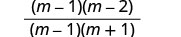 A mathematical fraction displaying (m-1)(m-2) in the numerator and (m-1)(m+1) in the denominator, illustrating an algebraic expression suitable for simplification.