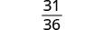 A fraction is displayed with 31 as the numerator, a horizontal line, and 36 as the denominator.