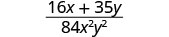 A fraction with the numerator 16x + 35y and the denominator 84x^2y^2 is displayed on a white background, representing a mathematical algebraic expression.