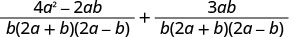 An algebraic expression showing the sum of two fractions with a common denominator of b(2a+b)(2a-b). The first numerator is 4a^2-2ab, and the second numerator is 3ab.