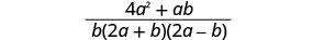 A mathematical fraction is shown, with the numerator as 4a^2 + ab and the denominator as b(2a + b)(2a - b).