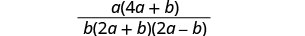 A mathematical fraction with the numerator a(4a + b) and the denominator b(2a + b)(2a - b).
