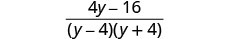 A mathematical expression showing the fraction (4y - 16) / ((y - 4)(y + 4)).