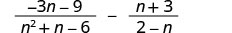 An algebraic expression showing the subtraction of two rational expressions: (-3n - 9) / (n^2 + n - 6) - (n + 3) / (2 - n).