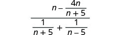 A complex algebraic fraction involving variables 'n' and constants, with a numerator of (n - 4n/(n+5)) and a denominator of (1/(n+5) + 1/(n-5)).