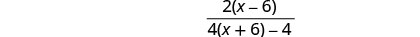 A mathematical fraction is shown. The numerator is 2(x - 6) and the denominator is 4(x + 6) - 4.