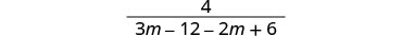 The image shows a mathematical fraction where the numerator is 4 and the denominator is 3m - 12 - 2m + 6.