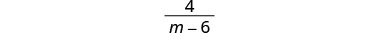 A mathematical expression showing the fraction 4 over (m minus 6).